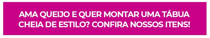itens para montar uma tábua de queijos